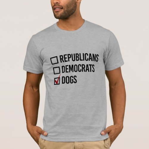 I choose dogs over politics _ _  T_Shirt
