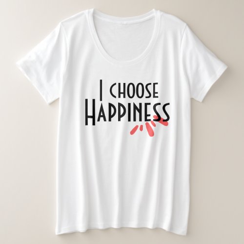 I choose happiness  pink abstract Inspiring quote Plus Size T_Shirt