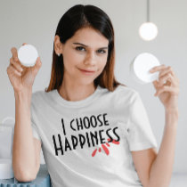 I choose happiness pink abstract inspiring quote T-Shirt