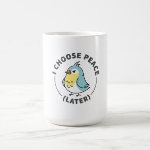 I Choose Peace Later Angry Bird Coffee Mug