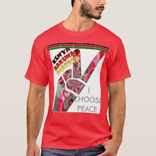 I choose peace my country is Kenya T T_Shirt
