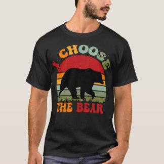 I Choose The Bear Team Bear Always T-Shirt