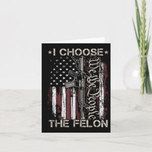 I Choose The Felon Funny Trump 2024 Voting Convict Card
