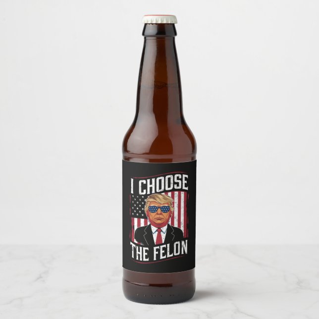 I Choose The Felon Funny Trump US Election Beer Bottle Label (Front)