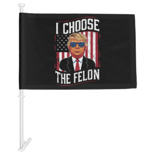 I Choose The Felon Funny Trump US Election Car Flag