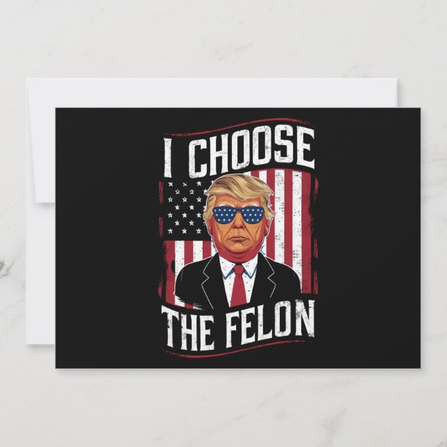 I Choose The Felon Funny Trump US Election Invitation (Front)