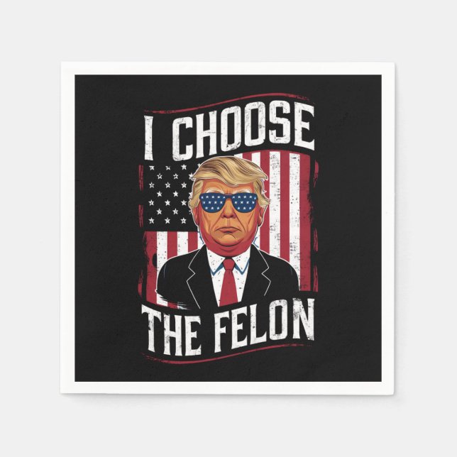 I Choose The Felon Funny Trump US Election Napkins (Front)
