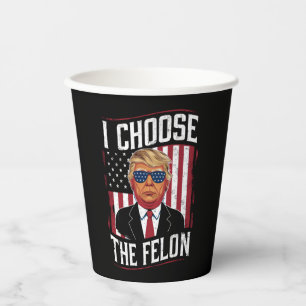 I Choose The Felon Funny Trump US Election Paper Cups