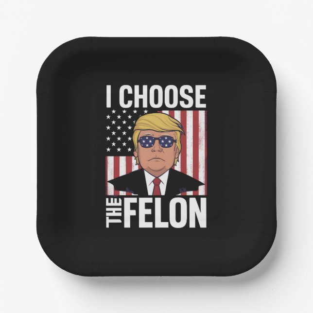 I Choose The Felon Trump 2024 Republican Patriot Paper Plates (Front)