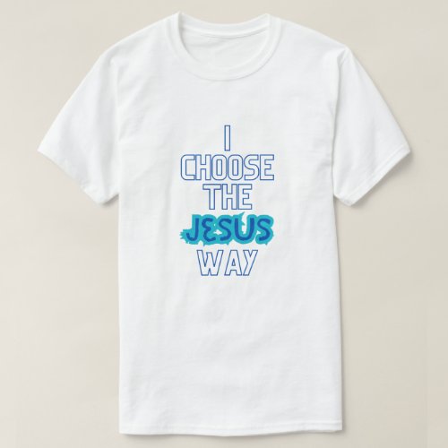 I Choose The Jesus Way Unisex  T_Shirt