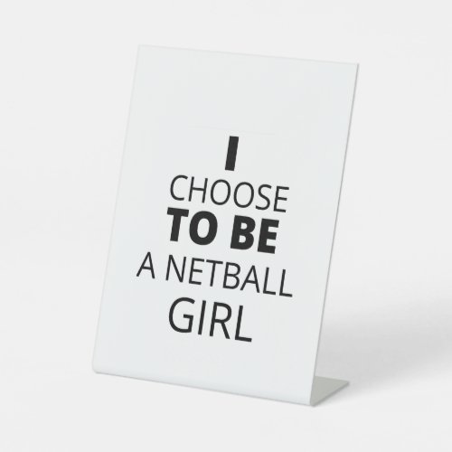 I CHOOSE TO BE  A NETBALL GIRL PEDESTAL SIGN