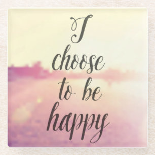 I Choose To Be Happy Glass Coaster