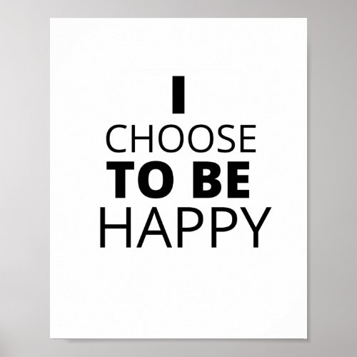 I CHOOSE TO BE HAPPY POSTER