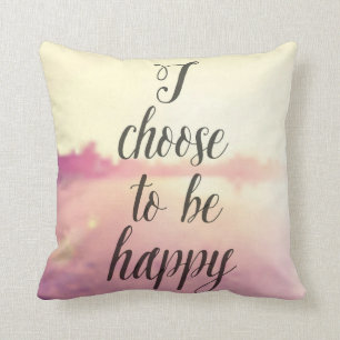 I Choose To Be Happy Throw Pillow