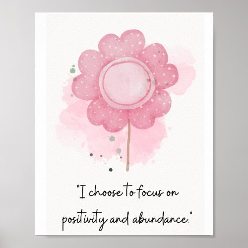 I Choose to Focus on Positivty  Abundance  Poster