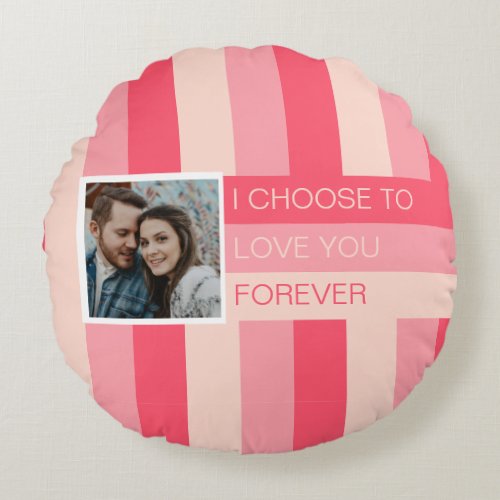 I Choose to Love You Forever Photo Custom Round Pillow