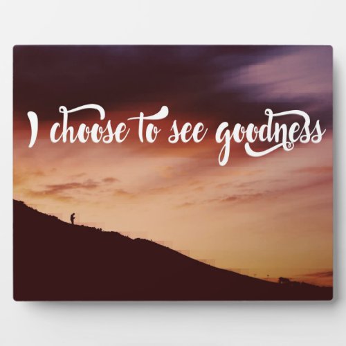 I Choose To See Goodness Plaque