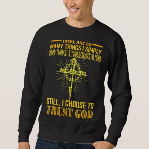 I Choose To Trust God Christian Faith Sweatshirt