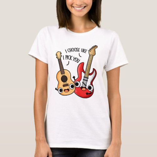 I Choose Uke I Pick You Funny Guitar Ukulele Pun  T_Shirt