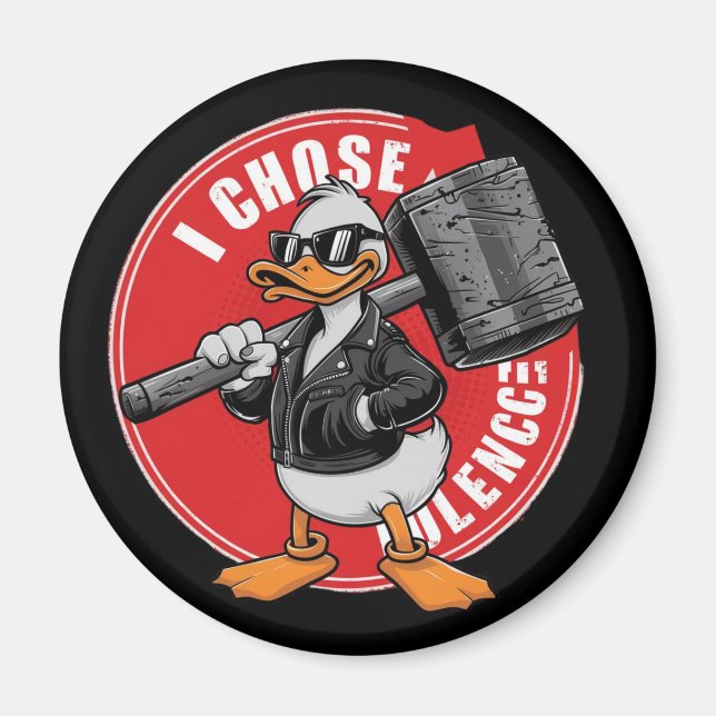 I choose violence funny duck magnet (Front)