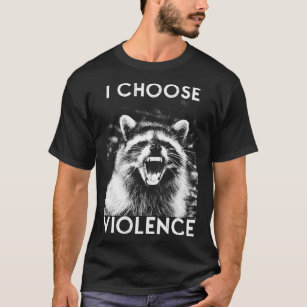 I CHOOSE VIOLENCE Raccoon T-Shirt