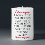 I Choose You - Romantic Gift  Pillar Candle<br><div class="desc">I Choose You - Romantic  
Embrace every journey together,  through twists and turns,  as I hold your hand steadfastly. With unwavering commitment,  we walk this path side by side,  for I'll keep choosing you. Illuminate our bond with this pillar candle,  a symbol of enduring love and support.</div>