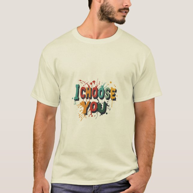 "I Choose You" T-Shirt (Front)