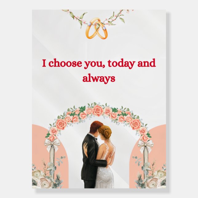 I choose you, today and always foam board (Front)