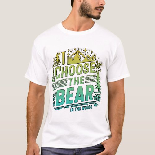 I choosee the bear Bear ultimate Wingman bear T_Shirt