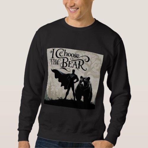I choosee the bear the wigan warrior in the woods  sweatshirt