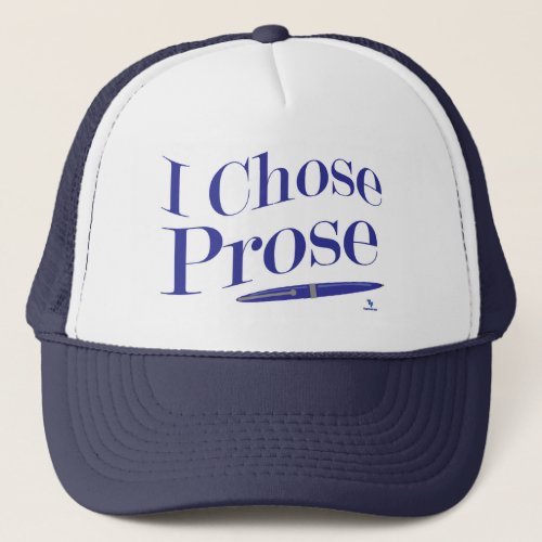 I Chose Prose Author Quote Fun Design Trucker Hat