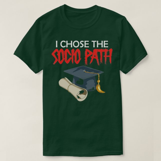 I Chose Socio Path Dissertation Doctor Of Sociolog T-Shirt (Design Front)