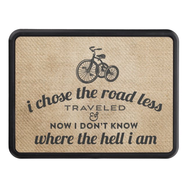 I Chose the Road Less Traveled Burlap Funny Hitch Cover (Front)