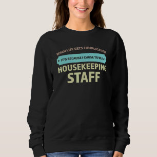 I Chose To Be A Housekeeping Staff Housekeeper Sweatshirt