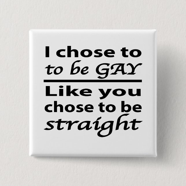 I Chose To Be Gay Like You Chose To Be Straight Button (Front)