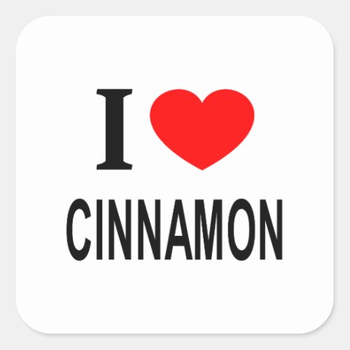 I ️ CINNAMON I LOVE CINNAMON I HEART CINNAMON SQUARE STICKER