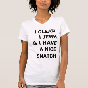i clean i jerk and i have a nice snatch T-Shirt