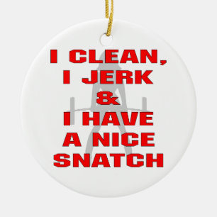 I Clean I Jerk & I Have A Nice Snatch Ceramic Ornament
