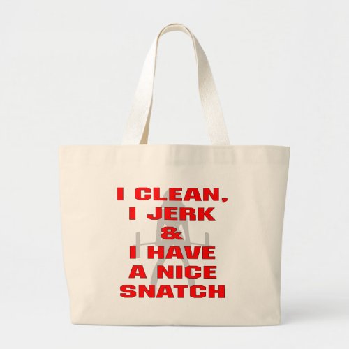 I Clean I Jerk  I Have A Nice Snatch Large Tote Bag