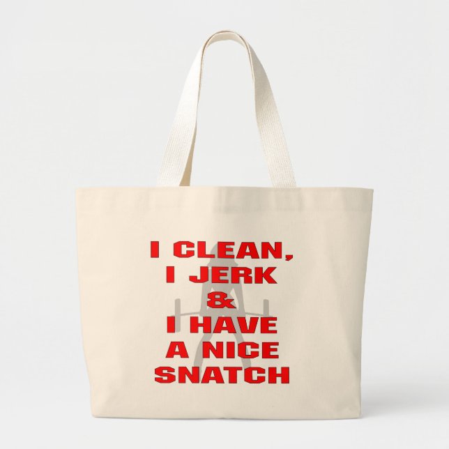 I Clean I Jerk & I Have A Nice Snatch Large Tote Bag (Front)
