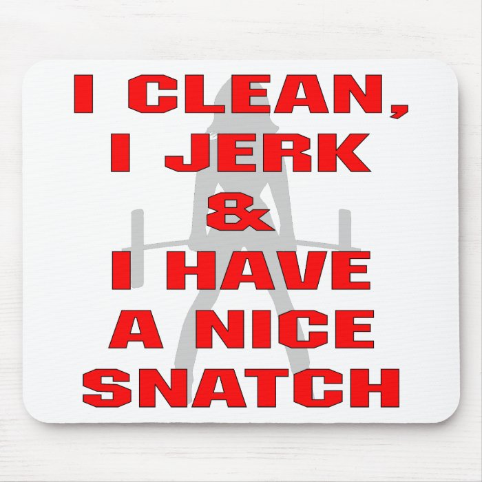 I Clean I Jerk & I Have A Nice Snatch Mousepad