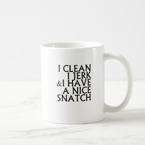 I Clean I Jerk I Have a Nice Snatch T Shirtspng Coffee Mug