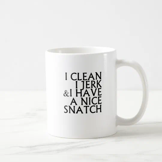 I Clean I Jerk I Have a Nice Snatch T Shirts.png Coffee Mug I Clean I Jerk I Have a Nice Snatch T Shirts.png Coffee Mug