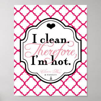 I Clean. Therefore, I'm Hot 8x10 Art Print