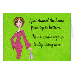 I Cleaned House-Need everyone to stop living here! Cards