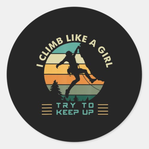 I Climb Like a Girl Try To Keep Up Rock Climbing  Classic Round Sticker