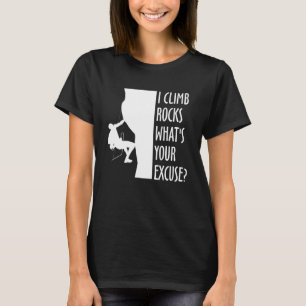 I Climb Rocks Whats Your Excuse Sport Climbing T-Shirt