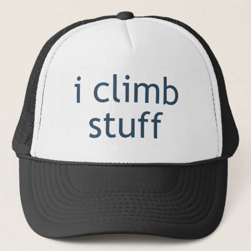 I Climb Stuff Trucker Hat