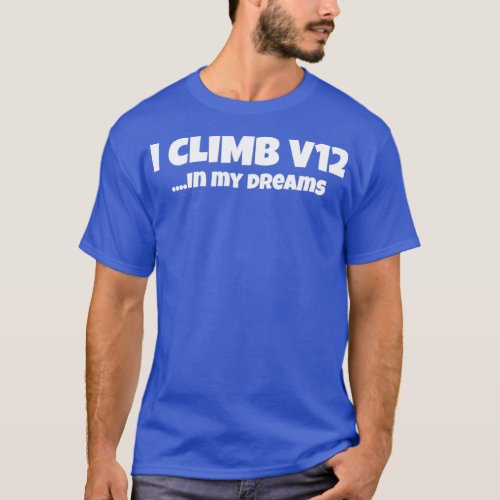 I Climb V12 T_Shirt