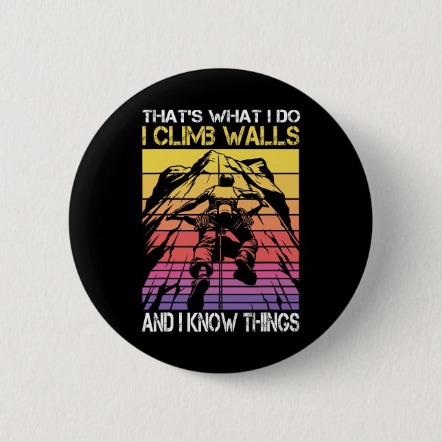 I Climb Walls And I Know Things Funny Rock Climbin Button (Front)